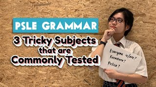 PSLE Grammar | 3 Tricky Subjects that are Commonly Tested