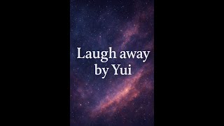 Yui - Laugh away (Lyrics) ゆい - 笑い飛ばす (歌詞)