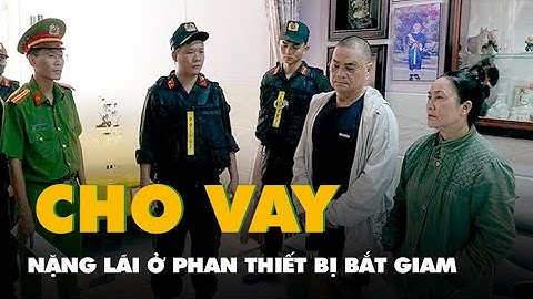 Bắt giam vợ chồng Bảy "bóng" cho vay nặng lãi ở Phan Thiết