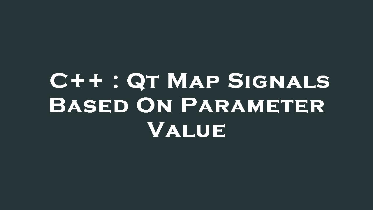 C++ : Qt Map Signals Based On Parameter Value