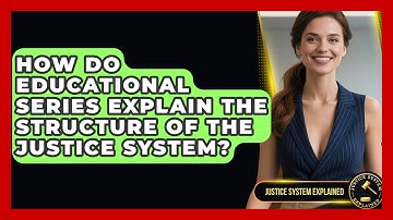 How Do Educational Series Explain the Structure of the Justice System? - Justice System Explained