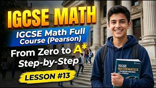 IGCSE Math Full Course Pearson | From Zero to A* Step by Step | Lesson #13