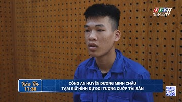 Công an Huyện Dương Minh Châu tạm giữ hình sự đối tượng cướp tài sản | TayNinhTV