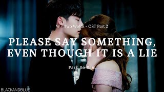 Park Bo Ram - Please Say Something, Even Though It Is a Lie (W - OST Part 2) - LYRICS