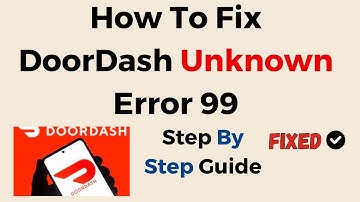 How To Fix DoorDash Unknown Error 99