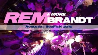 REMbrandt : Acoustic Live at SeaFisH 2016