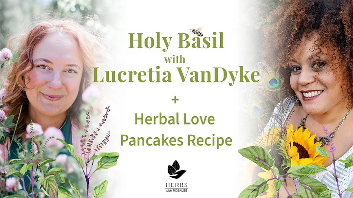 Holy Basil with Lucretia VanDyke + Herbal Love Pan...