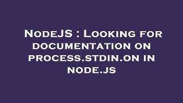 NodeJS : Looking for documentation on process.stdin.on in node.js