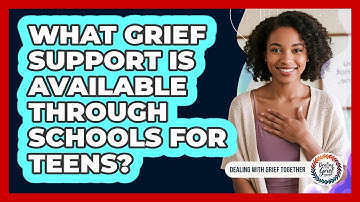 What Grief Support Is Available Through Schools For Teens?