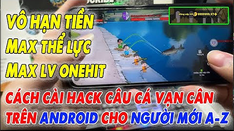 Cách Hack Câu Cá Vạn Cân trên android /ios | hack Câu Cá Vạn Cân APK Mod Vô hạn Tiền Thành Công 100%