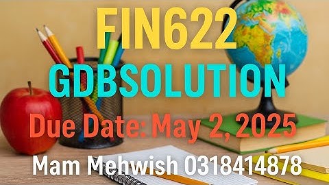 FIN622 GDB Solution | Due Date: May 2, 2025 | Complete Answer | Mam Mehwish