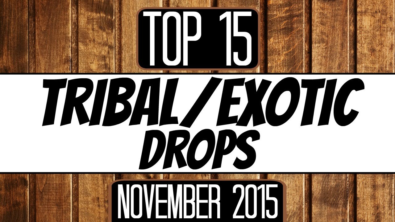 Top 15 Tribal/Exotic Drops (November 2015)