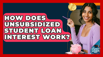 How Does Unsubsidized Student Loan Interest Work? - The Student Loan Pros