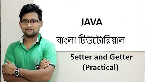 Java Bangla Tutorial For Beginners 31 - Setter and Getter(Practical)