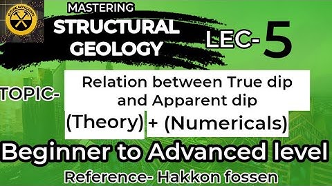 Mastering Structural Geology lecture 5 (Relationship between True and apparent dip ||Numericals||