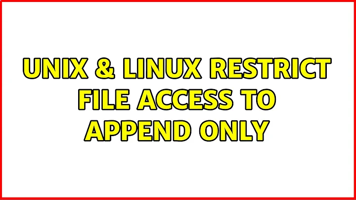 Unix & Linux: Restrict file access to append only (3 Solutions!!)