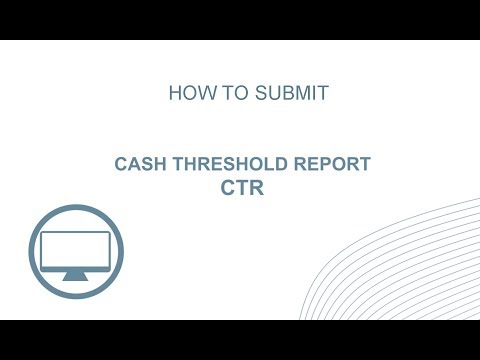 Submitting a Cash Threshold Report (CTR) and Cash Threshold Report Aggregation (CTRA)