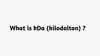 What is kDa kilodalton ? Kilo Dalton