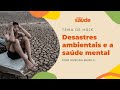 Desastres ambientais e a sade mental  sandra barilli  psicloga  vida e sade 22052024