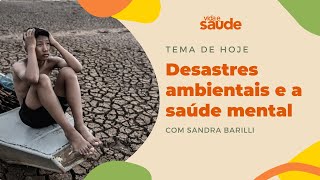 Desastres ambientais e a saúde mental - Sandra Barilli - Psicóloga | Vida e Saúde [22-05-2024]