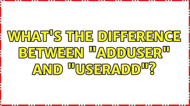 What's the difference between "adduser" and "useradd"? (4 Solutions!!)