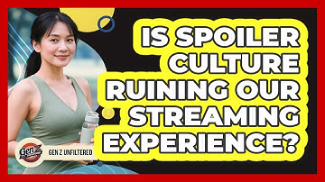 Is Spoiler Culture Ruining Our Streaming Experience? - Gen Z Unfiltered