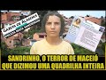 SANDRINHO, O T3RR0R DE MACEIÓ
