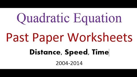 Quadratic Equation- Past Papers Worksheet (Distance = Speed X Time)