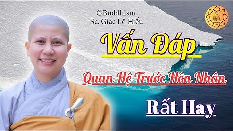 Vấn Đáp Quan Hệ Trước Hôn Nhân | Rất Hay | SC. Giác Lệ Hiếu | @Buddhism #giaclehieu #scgiaclehieu