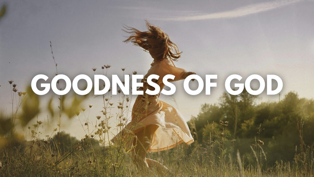 Goodness Of God - Powerful Worship Song (Official Music Video) Goodness Of God - Powerful Worship Song (Official Music Video)