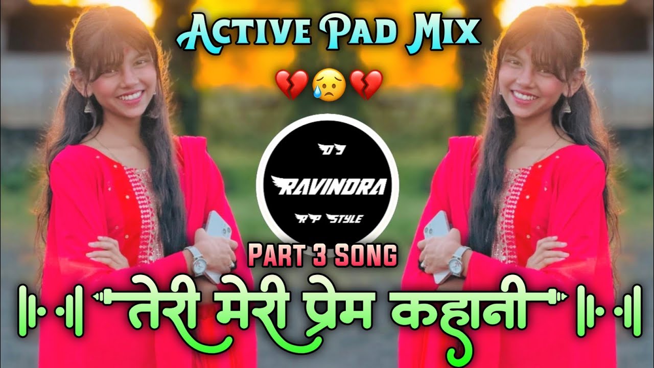 Part 3 Song Teri Meri Prem Kahani😥तेरी प्रेम कहानी हे मुश्किल💔Active Pad Mix DJ Ravindra RP Style💔