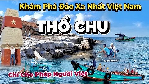 Khám Phá Đảo Thổ Chu Tự Túc | Xa Nhất, Đẹp Nhất, Thiêng Liêng Nhất – Đặc Biệt Nhất