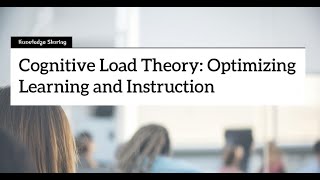 Cognitive Load Theory: Optimizing Learning and Instruction