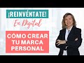 Cómo Crear tu Marca Personal. REINVÉNTATE en Digital. Sesión #3