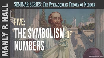 Manly P. Hall Seminar: Pythagorean Theory of Number 5: The Symbolism of Numbers