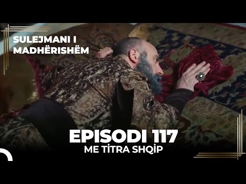 Sulejmani i Madherishem | Episodi 117 (Me Titra Shqip)