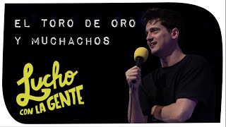 Lucho con La Gente #130 - El Toro de Oro y Muchachos