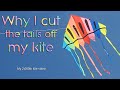 Why i cut the tails off my kite