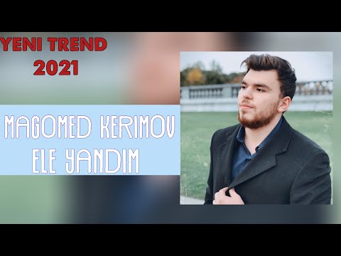 Magomed Kerimov - Ele yandim (Tam Versiya) Yeni 2021