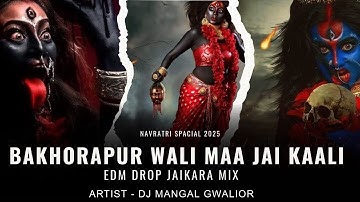 BAKHORA PUR WAALI MAA JAI KAALI (NAVRATRI 2025) - JAIKARA MIX EDM DROP | DJ MANGAL GWALIOR 