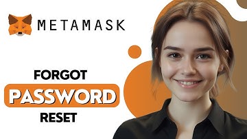 Metamask Wallet Reset - Forgot Password? Tips To Manage & Recover