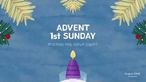 1st Sunday of Advent, HOPE [Project OWR]
