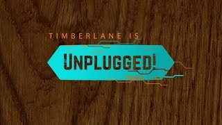 Timberlane is Unplugged!