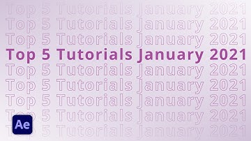 Top 5 AFTER EFFECTS Tutorials in January 2021