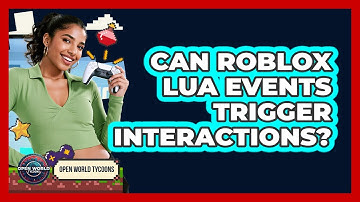 Can Roblox Lua Events Trigger Interactions? - Open World Tycoons