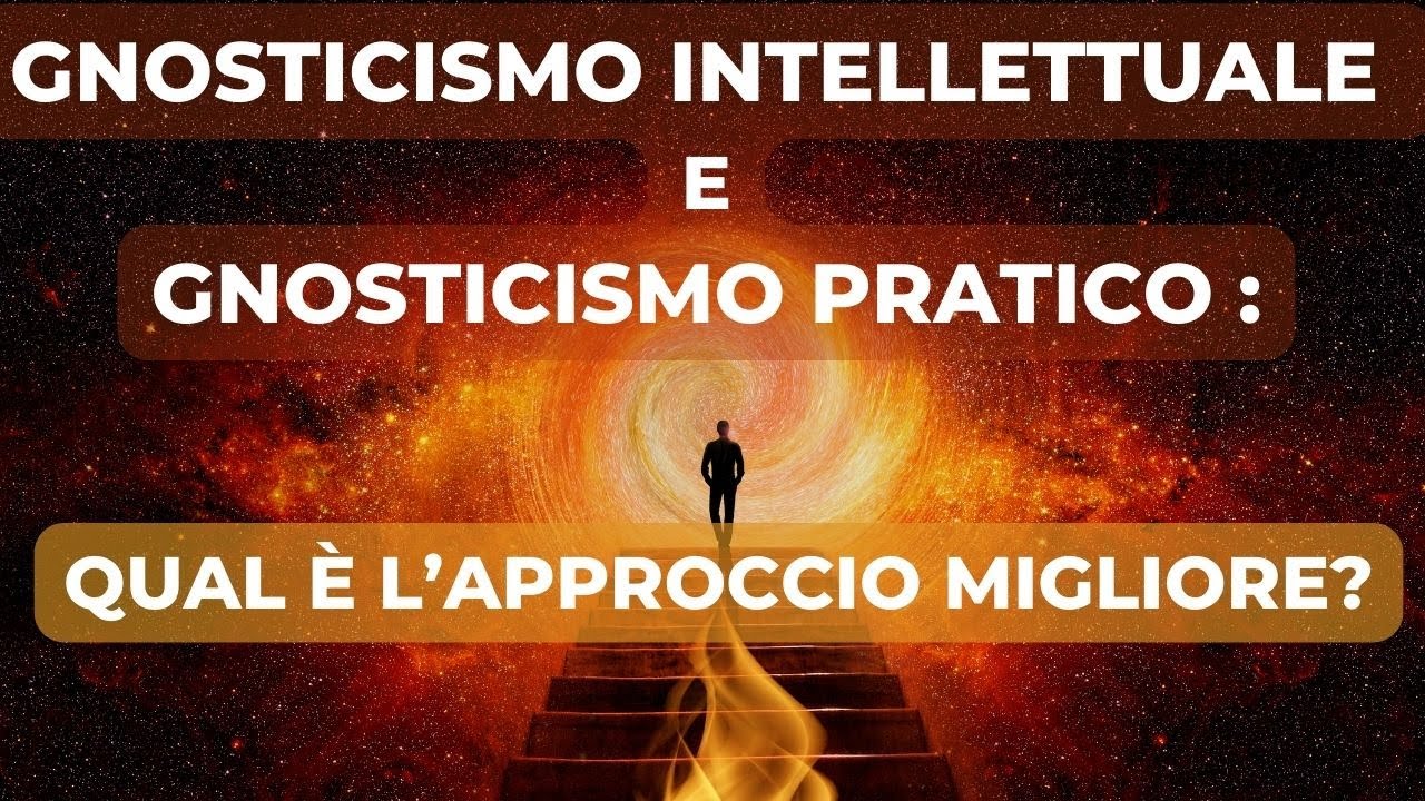 Gnosticismo intellettuale e gnosticismo pratico: qual è la differenza