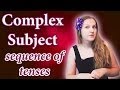 №60 English Grammar - Complex Subject 2, Sequence of Tenses