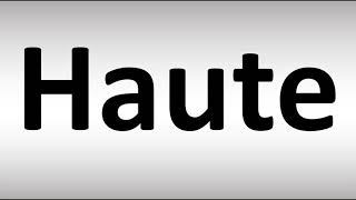 How to Pronounce Haute