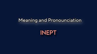 INEPT - Meaning and Pronounciation