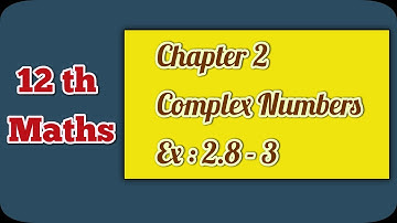 12 Maths | Chapter 2 | Complex Numbers | அலகு 2 | கலப்பு எண்கள் | Ex : 2.8 - 3 | Ranjith Maths